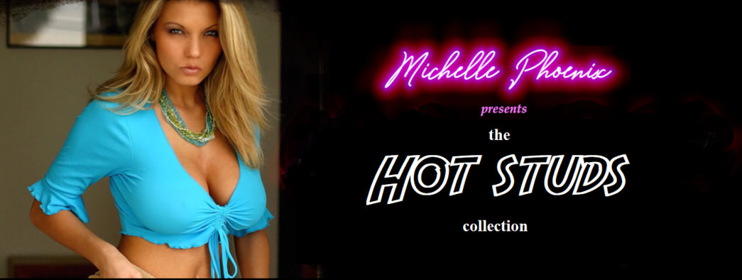 Michelle Phoenix presents: The Hot Studs collection