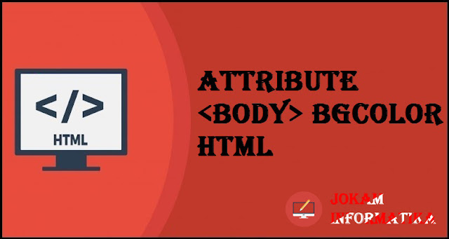 Tagging <body> Bgcolor Attribute Pada Bahasa Pemrograman HTML - JOKAM INFORMATIKA