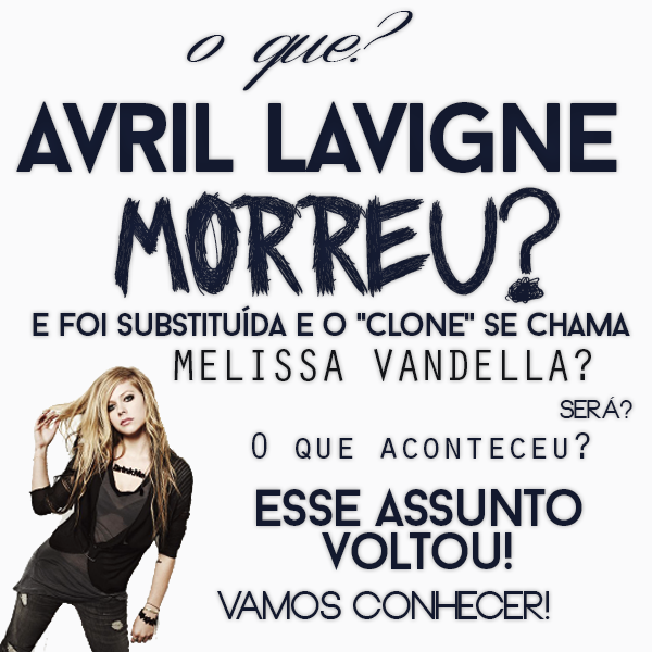 Avril Lavigne Morreu e  foi substituída? Quem é Melissa Vandella ?