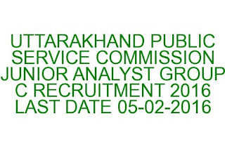 UTTARAKHAND PUBLIC SERVICE COMMISSION JUNIOR ANALYST GROUP C RECRUITMENT 2016 UTTARAKHAND PUBLIC SERVICE COMMISSION JUNIOR ANALYST GROUP C RECRUITMENT 2016 LAST DATE 05-02-2016