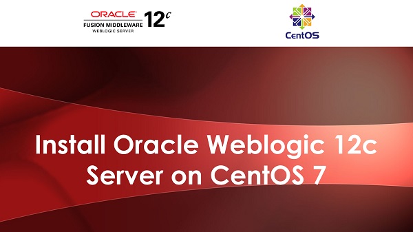 Install Oracle Weblogic Server 12c on CentOS 7