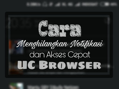 Cara Menghilangkan Notifikasi UC Browser dan Berita UC News