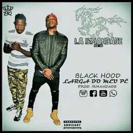 Black Hood  Feat. Irmandade - Larga do Meu Pé