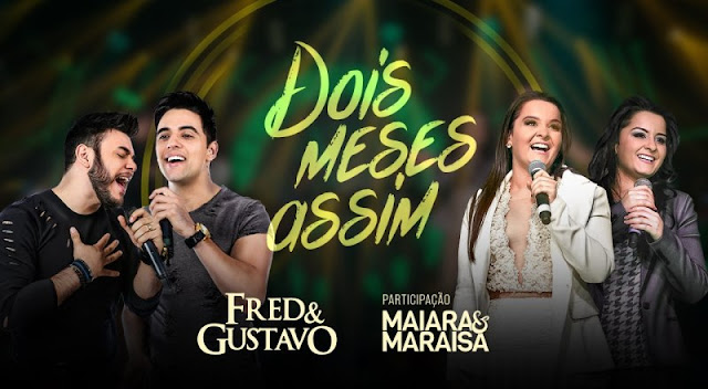 Fred e Gustavo - Dois Meses Assim Part. Maiara e Maraisa Fred e Gustavo - Dois Meses Assim Part. Maiara e Maraisa