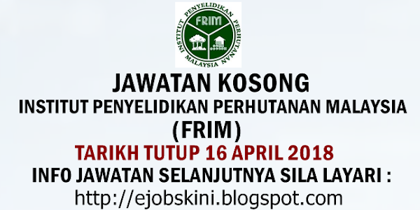 Jawatan Kosong Institut Penyelidikan Perhutanan Malaysia (FRIM) - 16 April 2018