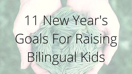 New Year's Goals for Raising Bilingual Kids