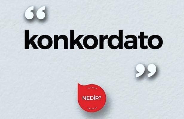 konkordato nedir konkordato nedir, konkordato ilanı, konkordato ilan etmek ne demek, konkordato şartları
