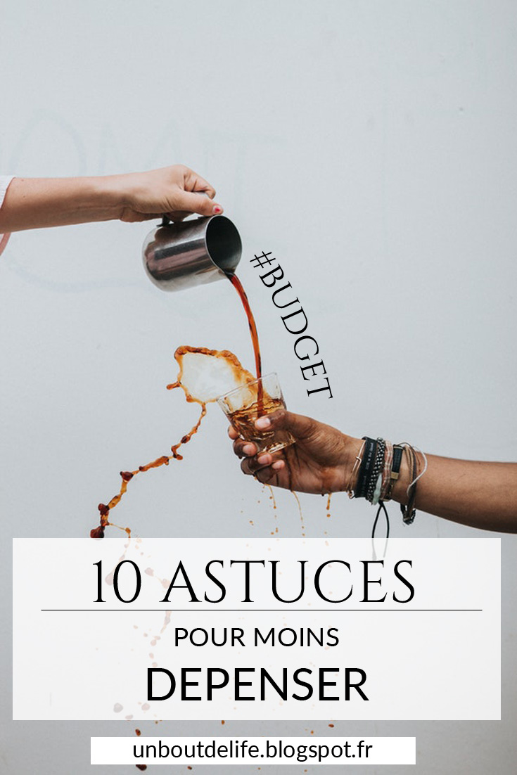 Spécial budget : 10 astuces pour moins dépenser - Un Bout de Life le blog