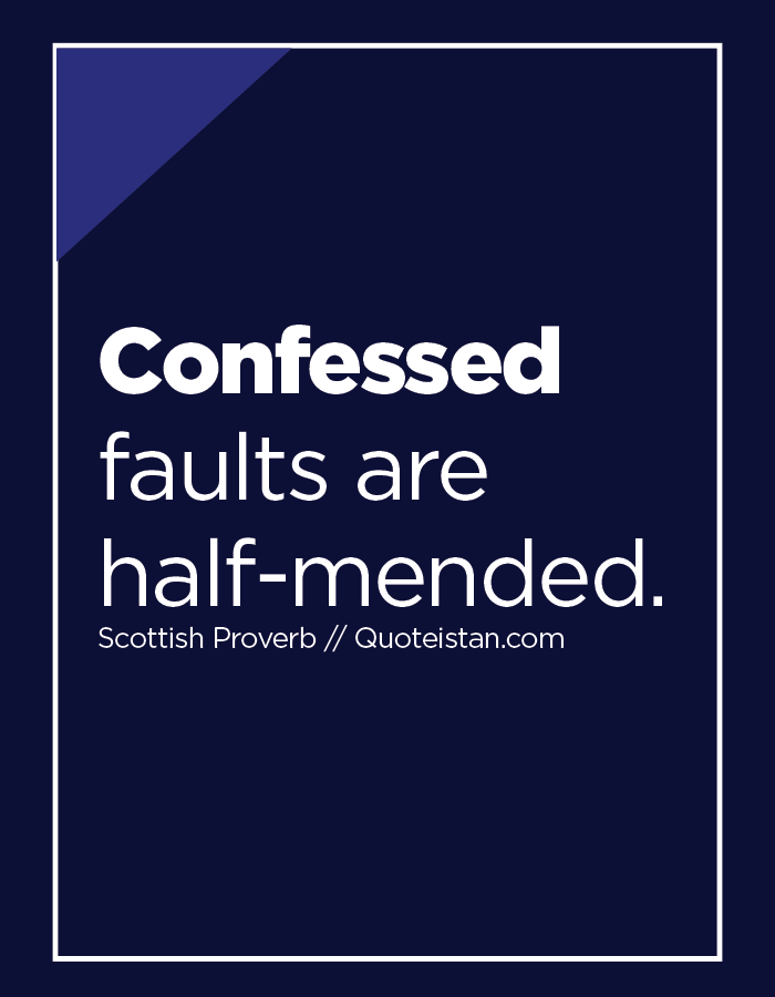 Confessed faults are half-mended.