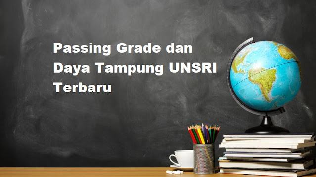 Terbaru: Passing Grade serta Daya Tampung UNSRI 2021/2022