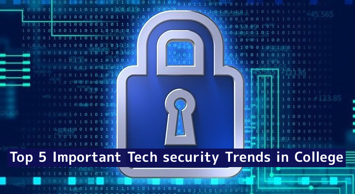 Import Tech Security Trends in College: Top 5 Trends to Follow