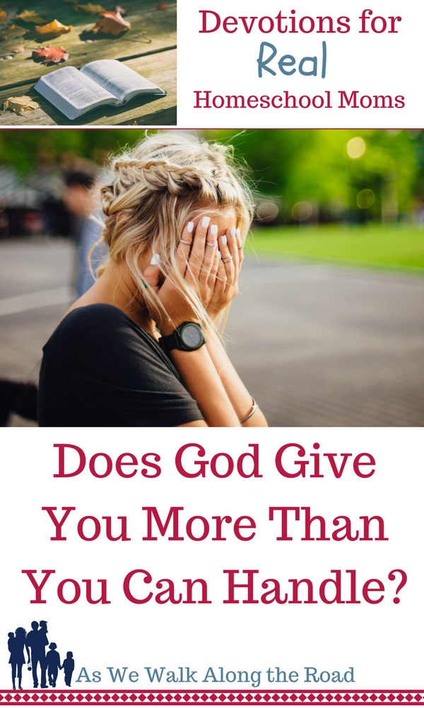 Does God give us more than we can handle Does God give us more than we can handle?
