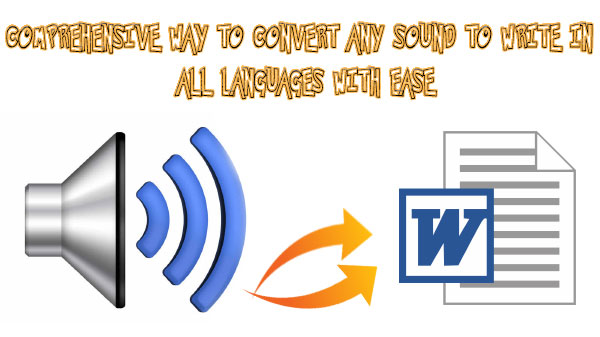 Comprehensive way to convert any sound to write in all languages with ease