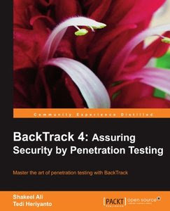 BackTrack 4: Assuring Security by Penetration Testing