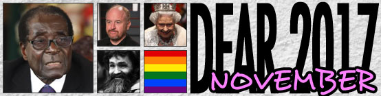 Dear 2017, November: Robert Mugabe resigns, Louis CK wanks in front of people, The Queen has been avoiding tax, Charles Manson dies, Australia support gay marriage