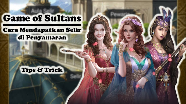 Cara Mendapatkan Banyak Selir di Game Of Sultans 2019 ara terakhir yang paling ampuh mendapatkan selir dengan cara membuka beberapa selir dengan