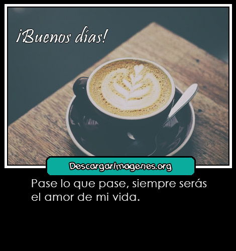 Mensajes amorcito buenos días.