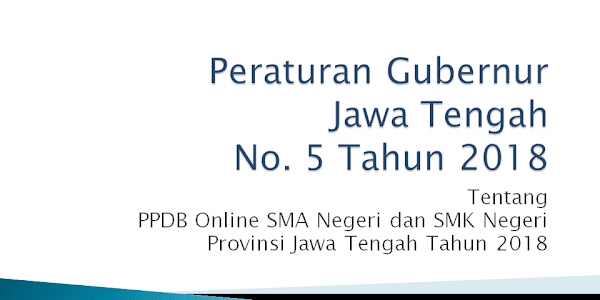 Download Pergub No. 5 Tahun 2018 Tentang PPDB Online Provinsi Jateng
Tahun 2018