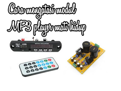 Cara mengatasi modul MP3 player mati hidup