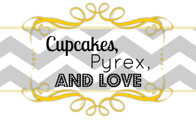 Cupcakes, Pyrex, and Love