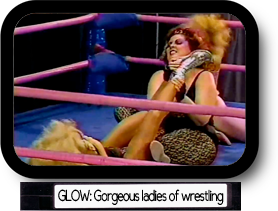  GLOW: Gorgeous ladies of wrestling