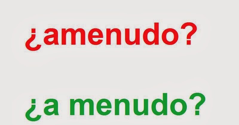 Gramatiquita Cómo Se Escribe Amenudo O A Menudo