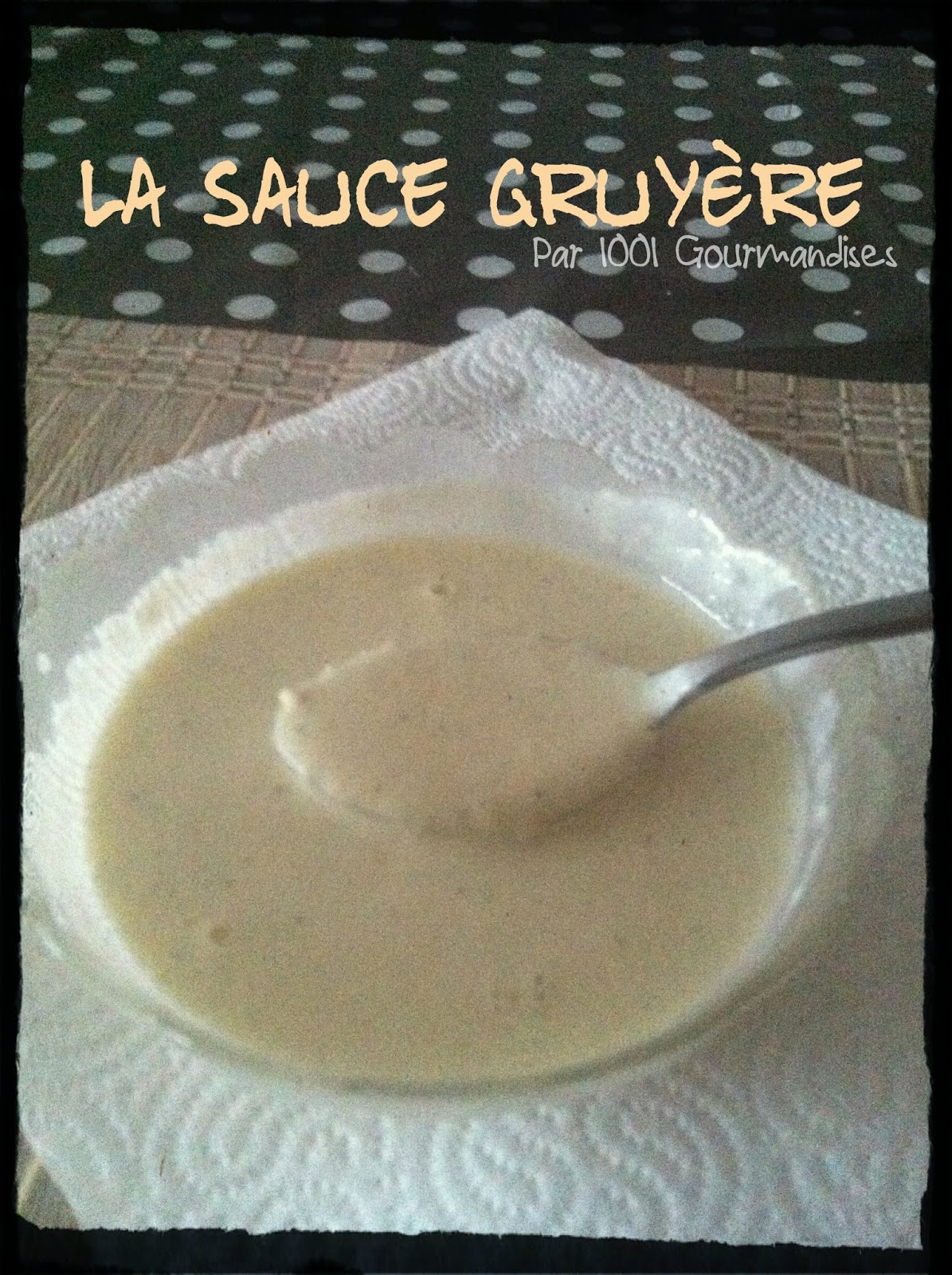 1001 Gourmandises la Sauce gruyère
