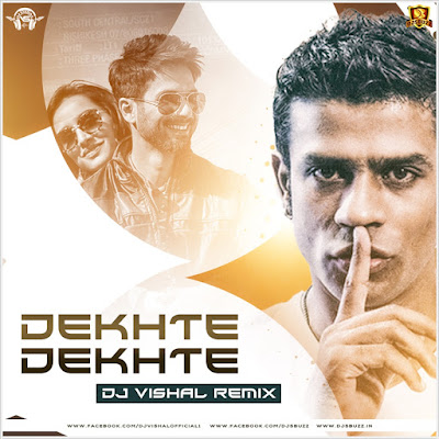 Dekhte Dekhte (Remix) – DJ Vishal