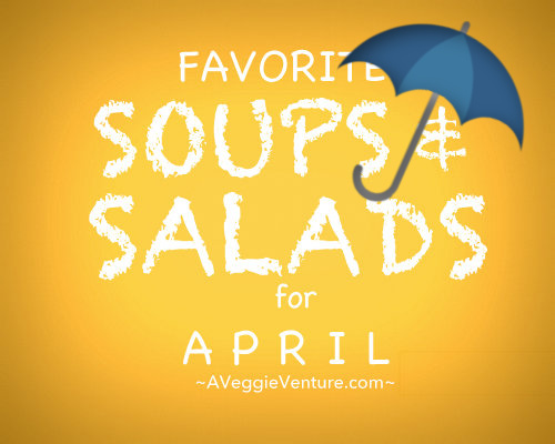 Seasonal Soups & Salads for April, a monthly feature ♥ A Veggie Venture