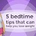 These 5 Bedtime Tips Can Help You Lose Weight