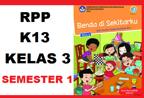 Download Rpp K13 Kelas 3 Tema 3 Revisi 2018 Benda Disekitarku Info Pendidikan Terbaru