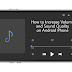 How to Increase Volume and Improve Sound Quality on Android Phone