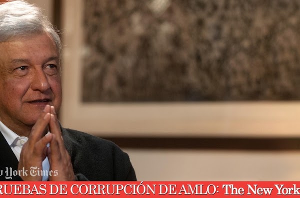 “No pudimos encontrar evidencia de corrupción de AMLO”: El New York Times “No pudimos encontrar evidencia de corrupción de AMLO”: El New York Times