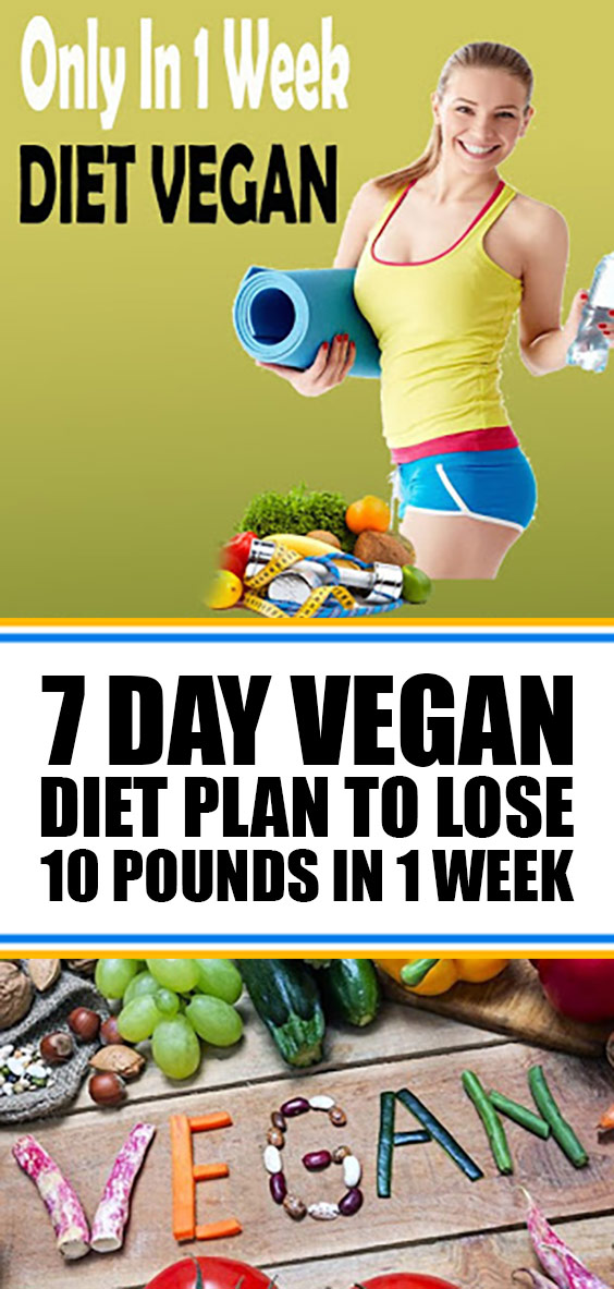 7 Day Vegan Diet Plan To Lose 10 Pounds In 1 Week diettips vegandiet