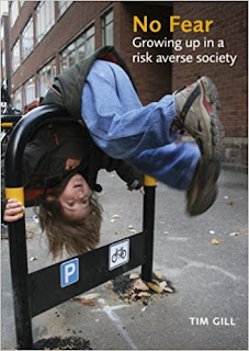 TIM GILL - No Fear. Growing up in a risk averse society. https://timrgill.files.wordpress.com/2010/10/no-fear-19-12-07.pdf