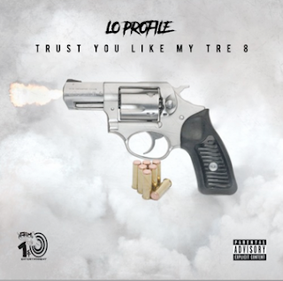 Lo Profile - "Trust You Like My Tre 8"