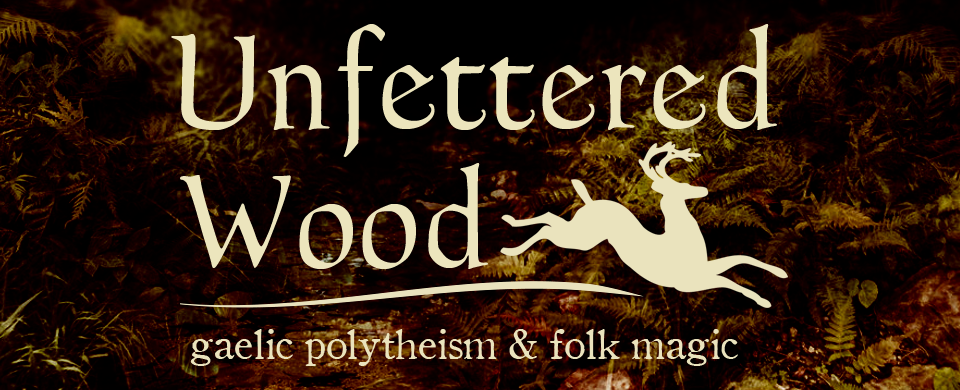 Unfettered Wood: Gaelic Polytheism & Folk Magic