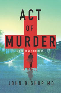 Book Review: Act of Murder, by John Bishop (A Doc Brady Mystery, Book 1) Book Review: Act of Murder, by John Bishop (A Doc Brady Mystery, Book 1)