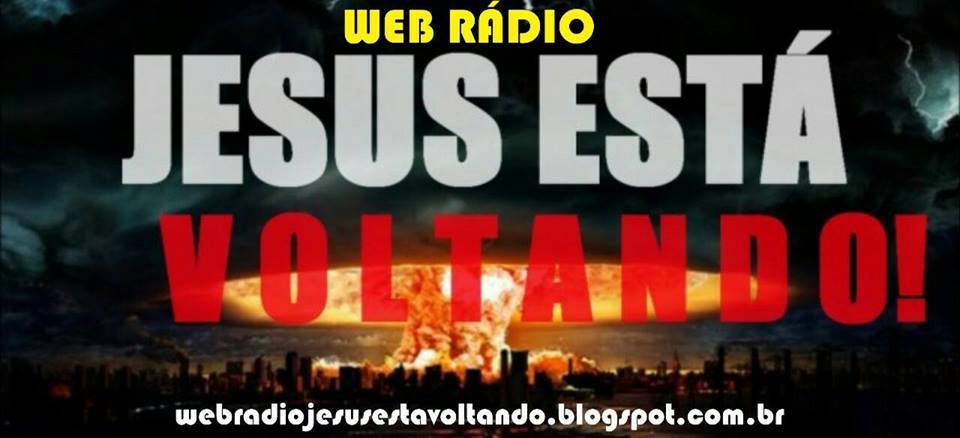  WEB RADIO JESUS ESTÁ VOLTANDO !