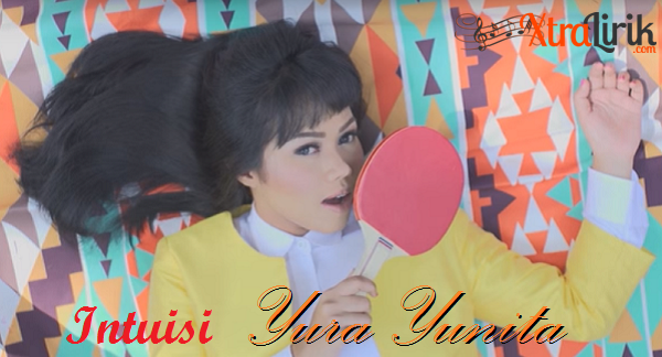 Lirik Lagu Intuisi - Yura Yunita Lirik Lagu Intuisi - Yura Yunita