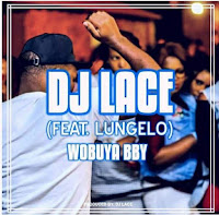 DJ Lace  Feat. Lungelo - Wobuya Bby