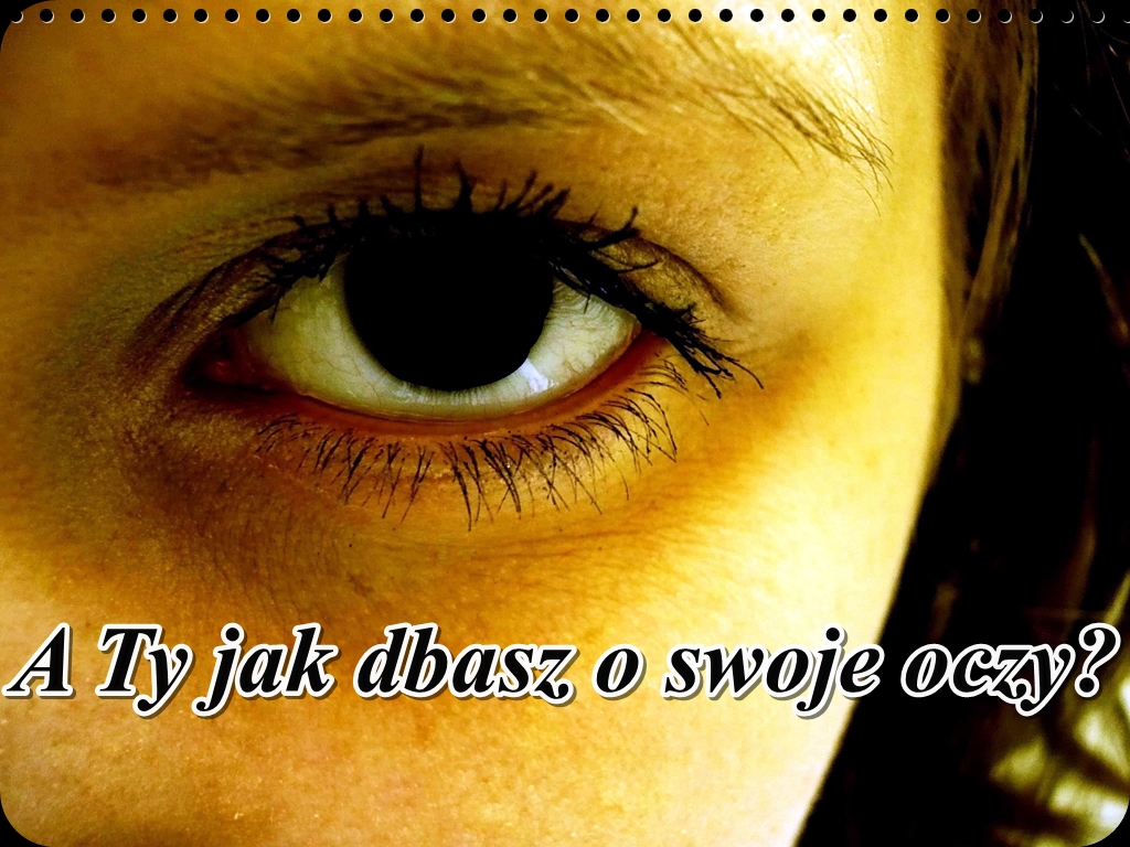 Oczy Mi Zamkniesz I Wtedy Swoje Smutne Zdziwione Bardzo Otworzysz W świecie Soemi87: A Ty jak dbasz o swoje oczy? Krople Visine