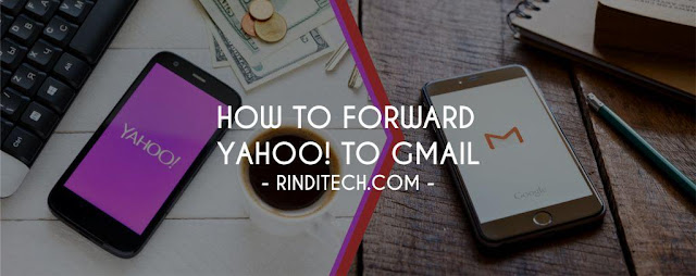 Cara Forward Email Otomatis dari Yahoo ke Gmail