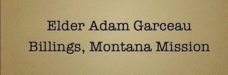 Elder Adam Garceau - Billings, Montana Mission 2013-2015