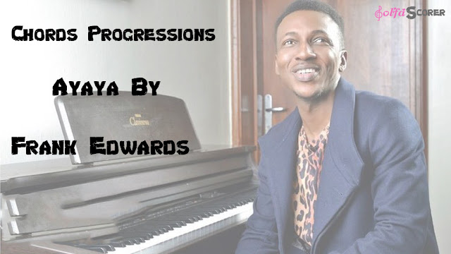 Chord Progression : Ayaya- Frank Edwards Chord Progression : Ayaya- Frank Edwards
