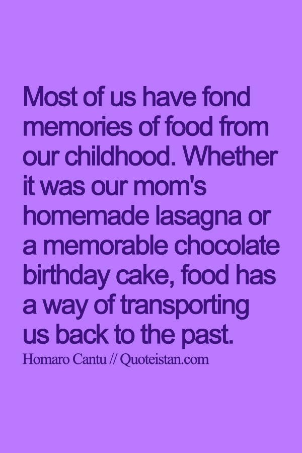 Most of us have fond memories of food from our childhood. Whether it was our mom's homemade lasagna or a memorable chocolate birthday cake, food has a way of transporting us back to the past.