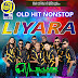 LIYARA NEW OLD HIT NONSTOP ( Kerakena Rode Nonstop )