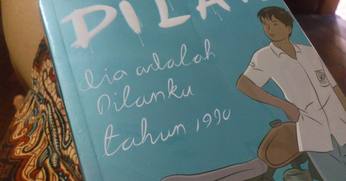 Review novel : Dilan, dia adalah Dilanku tahun 1990 