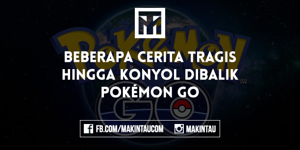 Beberapa Cerita Tragis Hingga Konyol Dibalik Pokemon GO Beberapa Cerita Tragis Hingga Konyol Dibalik Pokemon GO