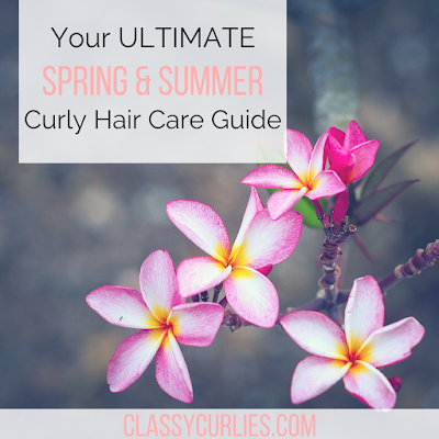 Your Spring and Summer Curly Hair Care Guide - ClassyCurlies